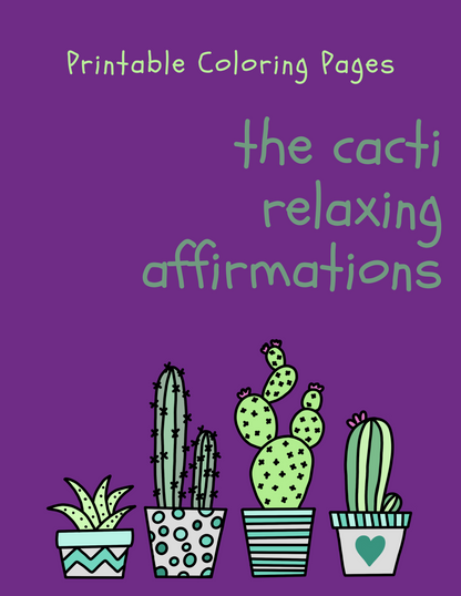 Printable (Digital) Relaxing Affirmation Coloring Pages: Cacti Coloring Collection